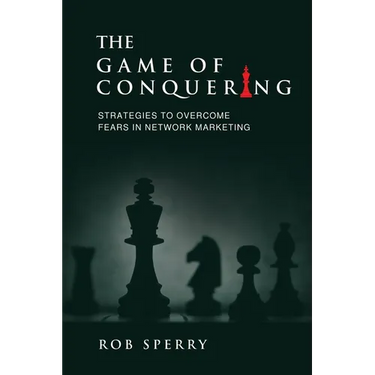 The Game of Conquering: Strategies To Overcome Fears In Network Marketing
