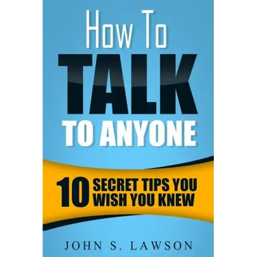 How To Talk To Anyone - Communication Skills Training: 10 Secret Tips You Wish You Knew
