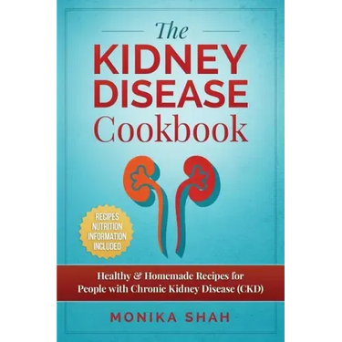 Kidney Disease Cookbook: 85 Healthy & Homemade Recipes for People with Chronic Kidney Disease (CKD)