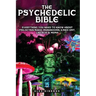 The Psychedelic Bible - Everything You Need To Know About Psilocybin Magic Mushrooms, 5-Meo DMT, LSD/Acid & MDMA