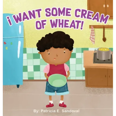 I Want Some Cream of Wheat!: I want some cream of wheat