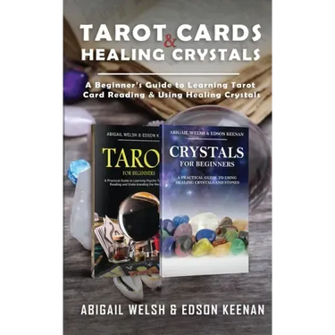Tarot Cards & Healing Crystals: A Beginner's Guide to Learning Tarot Card Reading & Using Healing Crystals: A Beginner's Guide to Learning Tarot Card