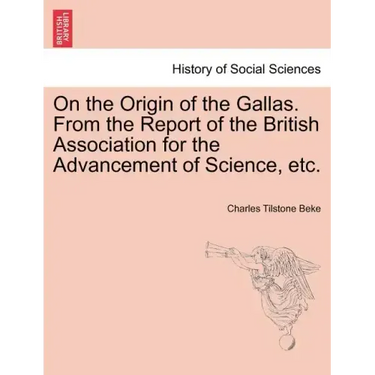 On the Origin of the Gallas. from the Report of the British Association for the Advancement of Science, Etc.