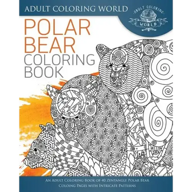 Polar Bear Coloring Book: An Adult Coloring Book of 40 Zentangle Polar Bear Coloing Pages with Intricate Patterns