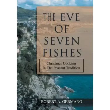 The Eve of Seven Fishes: Christmas Cooking in the Peasant Tradition