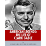 American Legends: The Life of Clark Gable