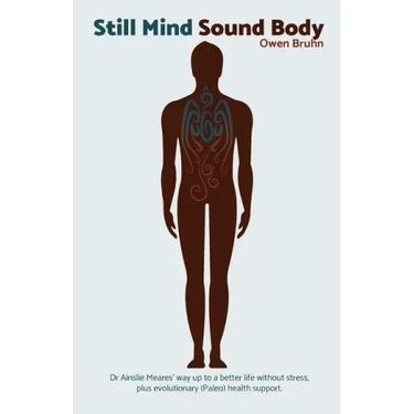 Still Mind Sound Body: Dr Ainslie Meares' way up to a better life without stress plus evolutionary (paleo) health support.