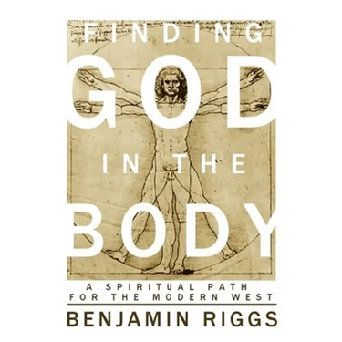 Finding God in the Body: A Spiritual Path for the Modern West