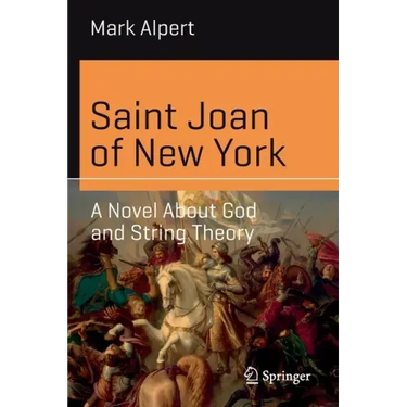 Saint Joan of New York: A Novel about God and String Theory