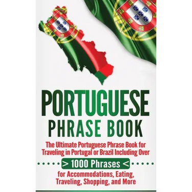 Portuguese Phrase Book: The Ultimate Portuguese Phrase Book for Traveling in Portugal or Brazil Including Over 1000 Phrases for Accommodations