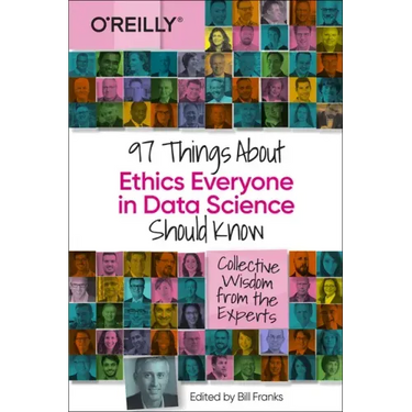 97 Things about Ethics Everyone in Data Science Should Know: Collective Wisdom from the Experts