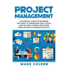 Project Management: An Essential Guide for Beginners Who Want to Understand Agile, Scrum, Lean Six Sigma, Kanban and Kaizen When Applied t