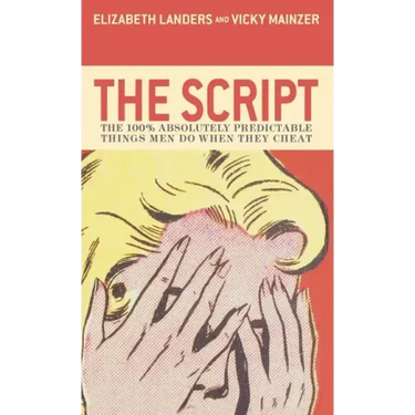 The Script: The 100% Absolutely Predictable Things Men Do When They Cheat