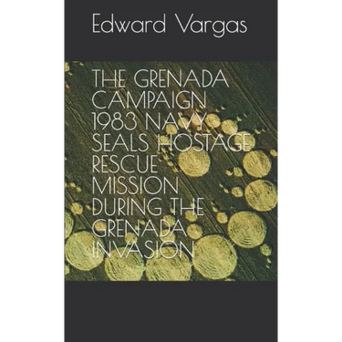 The Grenada Campaign 1983 Navy Seals Hostage Rescue Mission During the Grenada Invasion