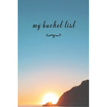 My Bucket List: A Fun And Really Perfect Way To Write Down And Keep Track Of All Of The Things In Life That You Have Wanted To Do, But