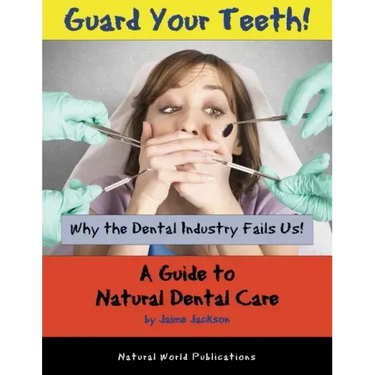 Guard Your Teeth!: Why the Dental Industry Fails Us - A Guide to Natural Dental Care