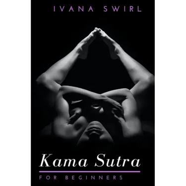 Kama Sutra for Beginners: Discover New Sex Positions for Couples with Secret Tips for Unimaginable Pleasure, Love and Seduction