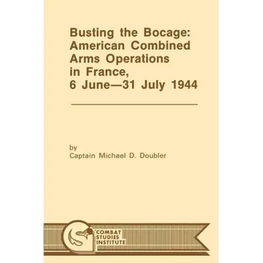 Busting the Bocage: American Combined Operations in France, 6 June -31 July 1944