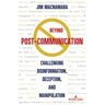 Beyond Post-Communication: Challenging Disinformation, Deception, and Manipulation