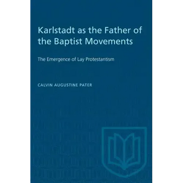 Karlstadt as the Father of the Baptist Movements: The Emergence of Lay Protestantism