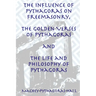 The Influence of Pythagoras on Freemasonry, The Golden Verses of Pythagoras and The Life and Philosophy of Pythagoras