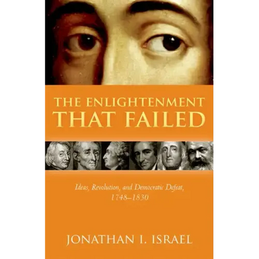 The Enlightenment That Failed: Ideas, Revolution, and Democratic Defeat, 1748-1830