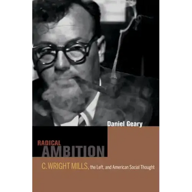 Radical Ambition: C. Wright Mills, the Left, and American Social Thought
