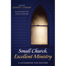 Small Church, Excellent Ministry: A Guidebook for Pastors