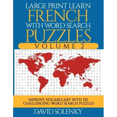 Large Print Learn French with Word Search Puzzles Volume 2: Learn French Language Vocabulary with 130 Challenging Bilingual Word Find Puzzles for All