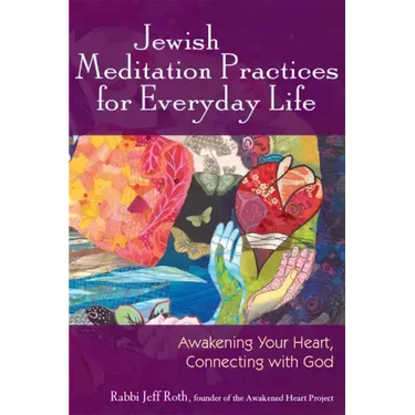Jewish Meditation Practices for Everyday Life: Awakening Your Heart, Connecting with God
