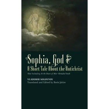 Sophia, God & A Short Tale About the Antichrist: Also Including At the Dawn of Mist-Shrouded Youth