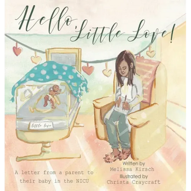 Hello, Little Love!: A Letter from a Parent to Their Baby in the Nicu