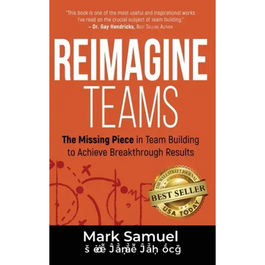 Reimagine Teams: The Missing Piece in Team Building to Achieve Breakthrough Results