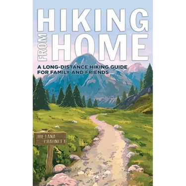 Hiking from Home: A Long-Distance Hiking Guide for Family and Friends