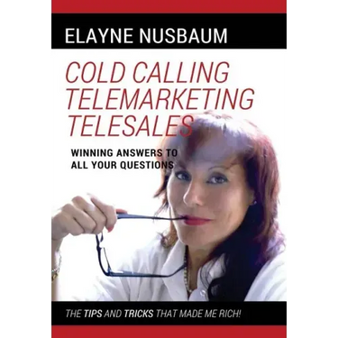 Cold Calling Telemarketing Telesales Winning Answers to All Your Questions The Tips and Tricks That Made Me Rich