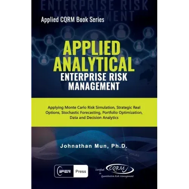 Applied Analytical - Enterprise Risk Management: Applying Monte Carlo Risk Simulation, Strategic Real Options, Stochastic Forecasting, Portfolio Optim