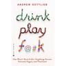 Drink, Play, F@#k: One Man's Search for Anything Across Ireland, Vegas, and Thailand