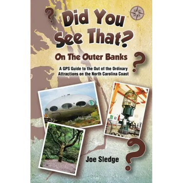 Did You See That? On The Outer Banks: A GPS Guide to the Out of the Ordinary Attractions on the North Carolina Coast