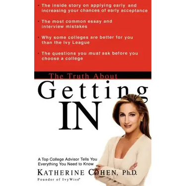 The Truth about Getting in: A Top College Advisor Tells You Everything You Need to Know