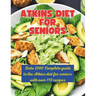 Atkins Diet Strategies for Senior: Date 2000 Complete guide to the Atkins diet for seniors with over 110 recipes