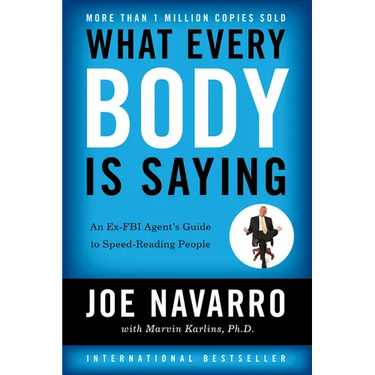 What Every Body Is Saying: An Ex-FBI Agent's Guide to Speed-Reading People