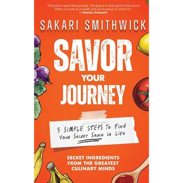 Savor Your Journey: 3 Simple Steps To Find Your Secret Sauce In Life!