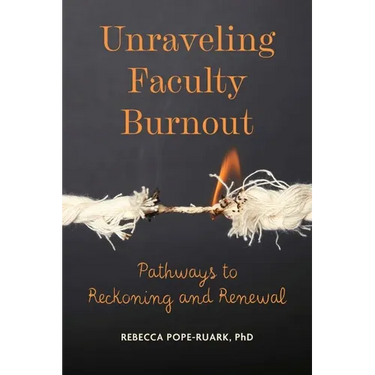 Unraveling Faculty Burnout: Pathways to Reckoning and Renewal