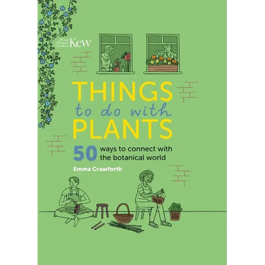 Things to Do with Plants: 50 Ways to Connect with the Botanical World