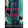 My Perfect Sister: An absolutely gripping psychological thriller with a heart-stopping twist