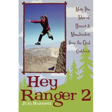 Hey Ranger 2: More True Tales of Humor & Misadventure from the Great Outdoors