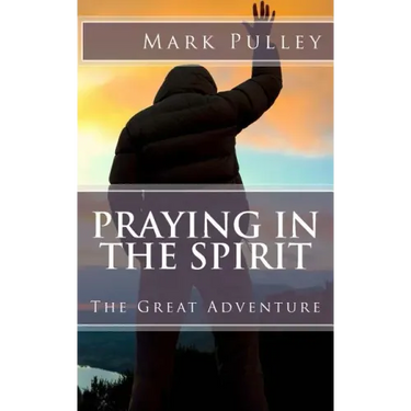 Praying in the Spirit: The Great Adventure