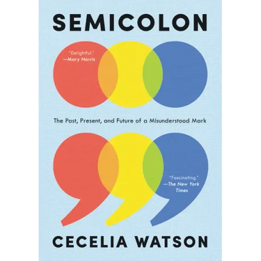 Semicolon: The Past, Present, and Future of a Misunderstood Mark