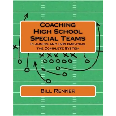Coaching High School Special Teams: Planning and Implementing the Complete System