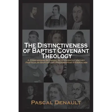 The Distinctiveness of Baptist Covenant Theology